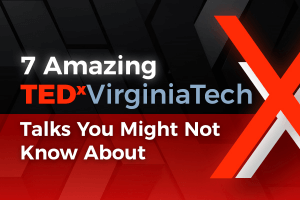 7 Amazing TEDxVirginiaTech Talks You Might Not Know About
