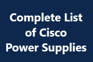 Complete List of Cisco Power Supplies