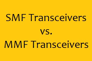 What is the difference between a SMF Transceiver and a MMF Transceiver