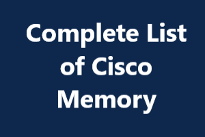 Complete List of Cisco Memory
