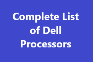 Complete List of Dell Processors