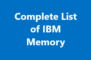 Complete List of IBM Memory