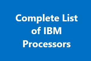 Complete List of IBM Processors