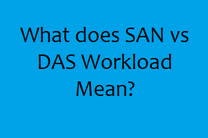 What does "SAN/DAS workloads" mean?